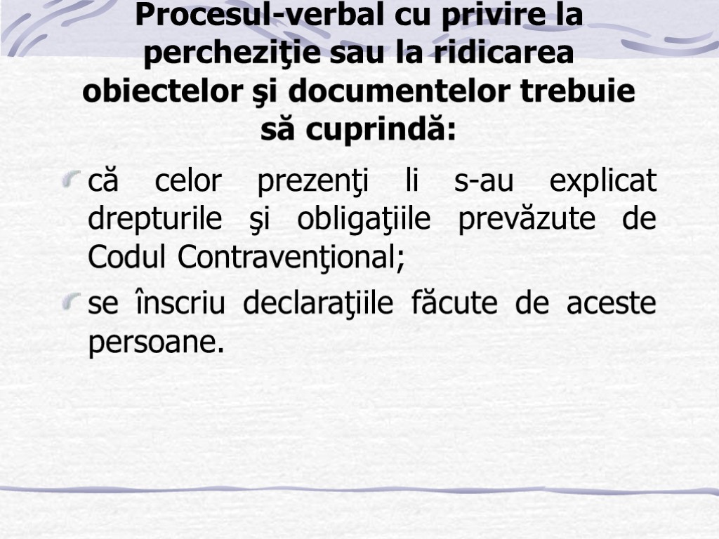 Procesul-verbal cu privire la percheziţie sau la ridicarea obiectelor şi documentelor trebuie să cuprindă: